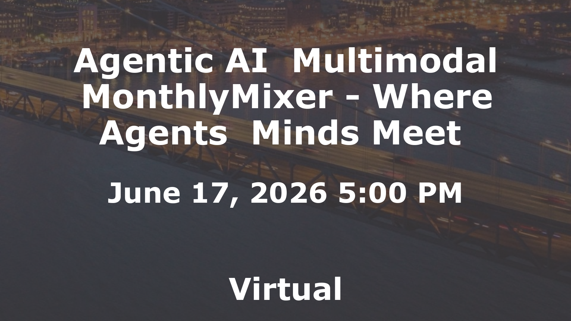 Agentic AI  Multimodal MonthlyMixer - Where Agents  Minds Meet  event image